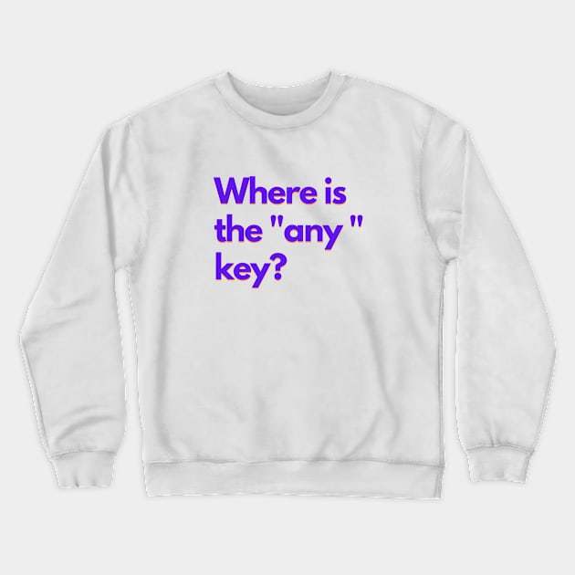 Where is the "any" key? - purple Crewneck Sweatshirt by janvandenenden